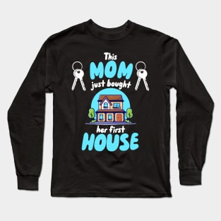 This Mom Just Bought Her First House Long Sleeve T-Shirt